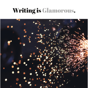 Writing is Glamorous.